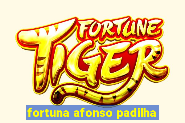 fortuna afonso padilha